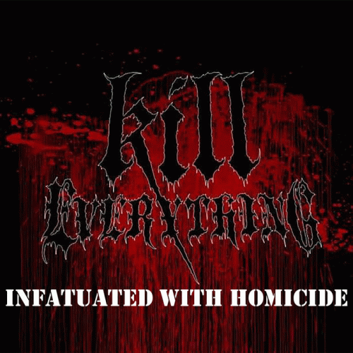 Kill Everything : Infatuated with Homicide